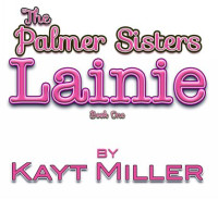 Kayt Miller — Lainie: The Palmer Sisters Book 1