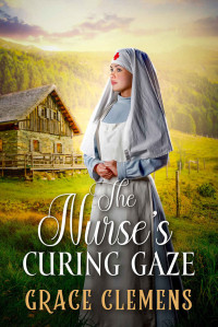 Grace Clemens — The Nurse's Curing Gaze: An Inspirational Romance