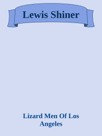 Lizard Men Of Los Angeles — Lewis Shiner