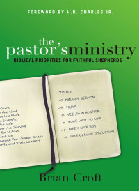 Brian Croft; — The Pastor's Ministry