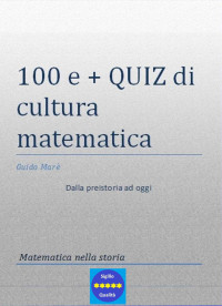Marè, Guido — 100 e + quiz di cultura matematica: Dalla preistoria a oggi (Italian Edition)