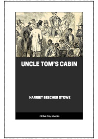 Harriet Beecher Stowe — Uncle Tom’s Cabin