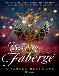 Charles Belfoure — El Secreto De Los Huevos Fabergé