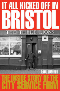 Lumber, Paul — It All Kicked Off in Bristol: The Inside Story of the City Service Firm