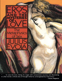 Julius Evola — Eros and the Mysteries of Love: the Metaphysics of Sex