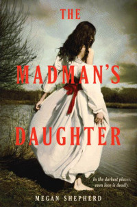 Shepherd, Megan — The Madman's Daughter (Madman's Daughter - Trilogy)