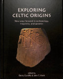 John Koch — Exploring Celtic Origins : New Ways Forward in Archaeology, Linguistics, and Genetics