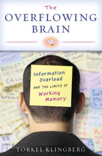 Torkel Klingberg — The Overflowing Brain: Information Overload and the Limits of Working Memory