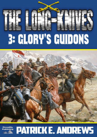 Patrick E. Andrews — Long-Knives 03 Glory's Guidons