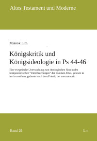 Misook Lim; — Königskritik und Königsideologie in Ps 44–46