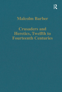 Malcolm Barber — Crusaders and Heretics 12th–14th Centuries