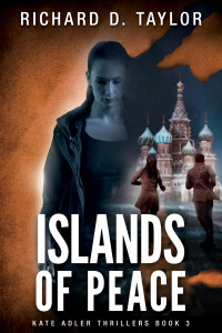 Richard D. Taylor — ISLANDS OF PEACE: Kate Adler and a secret organization strives to prevent a war between Russia and the USA.: A page-turning action adventure constant surprises thriller. (Kate Adler Thrillers Book 3)