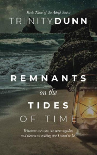 Trinity Dunn — 3 - Remnants on the Tides of Time: Adrift