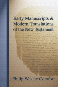 Philip Wesley Comfort; — Early Manuscripts and Modern Translations of the New Testament