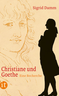 Damm, Sigrid — Christiane und Goethe · Eine Recherche