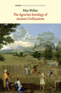 Weber, Max. — The Agrarian Sociology of Ancient Civilizations