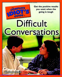 Hirsch, Gretchen — The Complete Idiot's Guide to Difficult Conversations