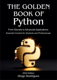 Rodrigues, Diego — The Golden Book of Python: From Secrets to Advanced Applications