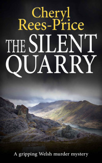 Cheryl Rees-Price — The Silent Quarry: A gripping Welsh murder mystery