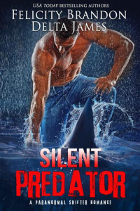 Delta James & Felicity Brandon — Silent Predator: A Paranormal Shifter Romance (Masters of the Deep Book 1)