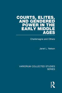 Janet L. Nelson — Courts, Elites, and Gendered Power in the Early Middle Ages; Charlemagne and Others