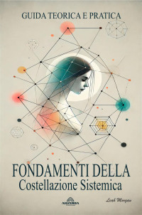 Leah Morgan — Fondamenti Della Costellazione Sistemica - Guida Teorica e Pratica