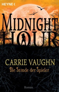 Vaughn, Carrie — Midnight Hour 05 - Die Stunde des Spielers