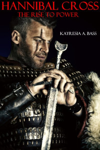 Kayresia A. Bass [Bass, Kayresia A.] — Hannibal Cross: The Rise to Power