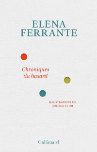 Ferrante, Elena [Ferrante, Elena] — Chroniques du hasard