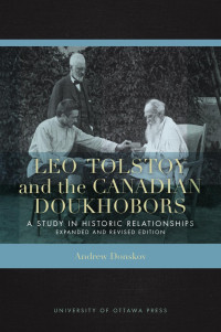 Andrew Donskov — Leo Tolstoy and the Canadian Doukhobors: A Study in Historic Relationships. Expanded and Revised Edition