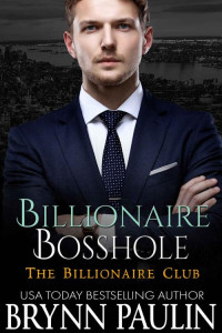 Brynn Paulin — Billionaire Bosshole. The Billionaire Club