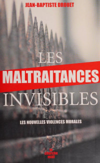 Jean-Baptiste Drouet — Les maltraitances invisibles : les nouvelles violences morales