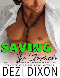 Dezi Dixon — Saving the Governor (Hot & Heavy In Paradise Book 22)