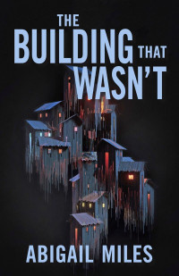 Abigail Miles — The Building That Wasn't