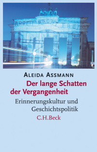 Aleida Assmann; — Der lange Schatten der Vergangenheit