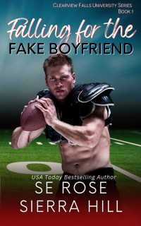 S.E. Rose & Sierra Hill — Falling for the Fake Boyfriend (Clearview Falls University Book 1)