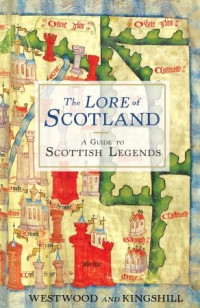 Jennifer Westwood, Sophia Kingshill — The Lore of Scotland: A Guide to Scottish Legends