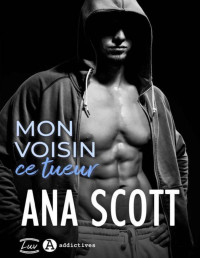 Ana Scott — Mon voisin, ce tueur (French Edition)