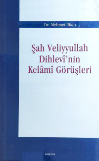 Mehmet İlhan — Şah Veliyyullah Dihlevi'nin Kelami Görüşleri