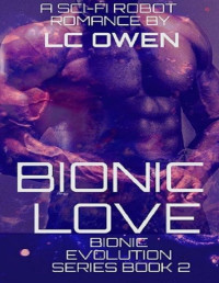 LC Owen [Owen, LC] — Bionic Love: A Sci-Fi Robot Romance: Book 2 (Bionic Evolution Series)