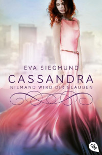 Eva Siegmund [Siegmund, Eva] — Cassandra - Niemand wird dir glauben