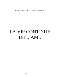 Andrée NASCHITZ – ROUSSEAU — La vie continue de l'âme