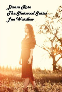 Lee Wardlow — Danni Rose (The Sherwood Series Book 1)