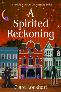 Clare Lockhart — A Spirited Reckoning: A Paranormal Cozy Mystery Book 7