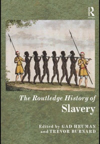 Heuman, Gad, Burnard, Trevor — The Routledge History of Slavery