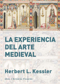 Herbert L. Kessler — La experiencia del arte medieval