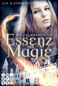 Lia Kathrina [Kathrina, Lia] — Essenz der Magie 2: Die Feuerprüfung (German Edition)