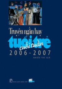 Nhiều tác giả — Truyện ngắn hay Tuổi Trẻ Cuối Tuần 2006 - 2007