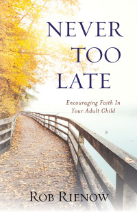 Rob Rienow — Never Too Late