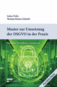 Lukas Feiler;Rainer Schmitt; — Muster zur Umsetzung der DSGVO in der Praxis